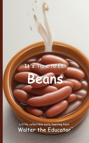 It's Time to Eat Beans : Time to Eat Book Series - Walter the Educator