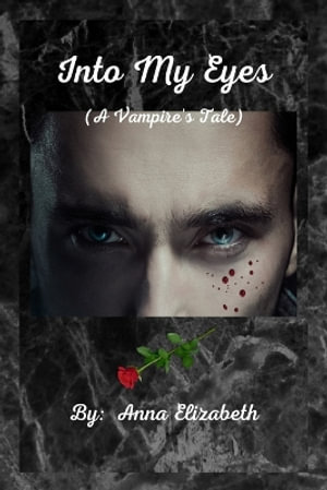 Into My Eyes (A Vampire's Tale) - Anna Elizabeth