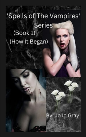 'Spells of The Vampires' Series (Book 1) (How It Began) - Jo Jo Gray