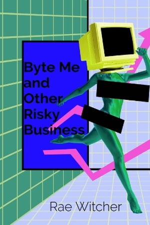 Byte Me and Other Risky Business : Creating a Culture of Cyber Safety - Rae Witcher