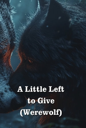 A Little Left to Give (Werewolf) - John Wilkins