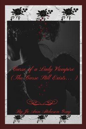 Curse of a Lady Vampire (The Curse Still Exists...) - Jo Ann Atcheson Gray