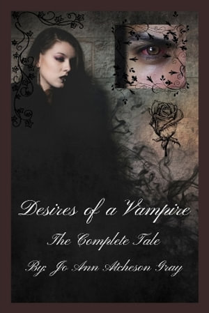 Desires of a Vampire The Complete Tale - Jo Ann Atcheson Gray