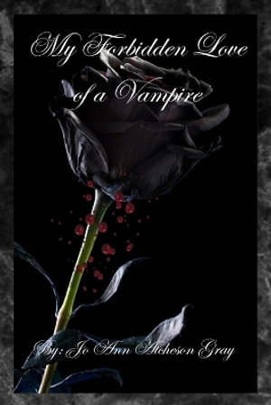 My Forbidden Love of a Vampire - Jo Ann Atcheson Gray