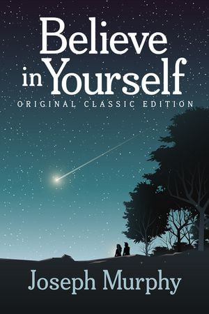 Believe In Yourself : Original Classic Edition - Joseph Murphy
