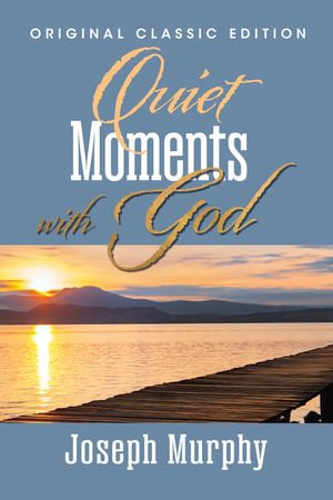 Quiet Moments With God : Original Classic Edition - Joseph Murphy