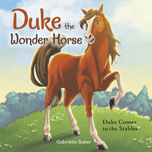 Duke the Wonder Horse : Duke Comes to the Stables - Gabrielle Baker