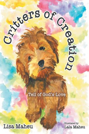 Critters of Creation : Tell of God's Love - Lisa Maheu