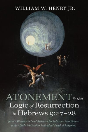 Atonement and the Logic of Resurrection in Hebrews 9 : 27-28 - William W. Jr. Henry