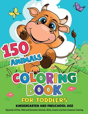 Download 150 Animals Coloring Book For Toddlers Kindergarten And Preschool Age Big Book Of Pets Wild And Domestic Animals Birds Insects And Sea Creatures By Samantha Sunny 9798735379973 Booktopia