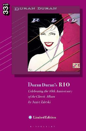 Duran Duran's Rio, Limited Edition : Celebrating the 40th Anniversary of the Classic Album - Annie Zaleski