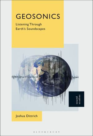 Geosonics : Listening Through Earth's Soundscapes - Dr. Joshua Dittrich