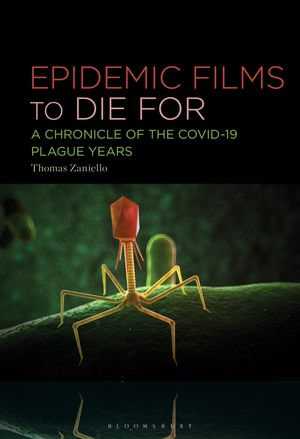 Epidemic Films to Die For : A Chronicle of the Covid-19 Plague Years - Tom Zaniello