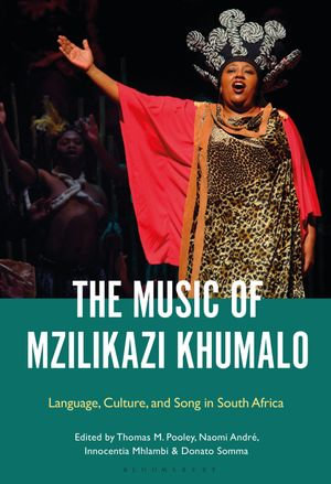 The Music of Mzilikazi Khumalo : Language, Culture, and Song in South Africa - Dr. Thomas Pooley