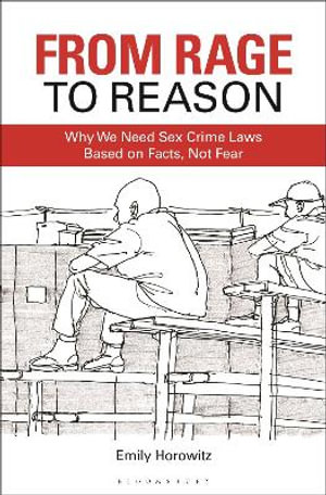 From Rage to Reason : Why We Need Sex Crime Laws Based on Facts, Not Fear - Emily Horowitz