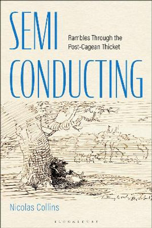 Semi-Conducting : Rambles Through the Post-Cagean Thicket - Nicolas Collins