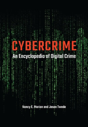 Cybercrime : An Encyclopedia of Digital Crime - Nancy E. Marion