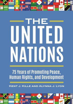 The United Nations : 75 Years of Promoting Peace, Human Rights, and Development - Kent J. Kille