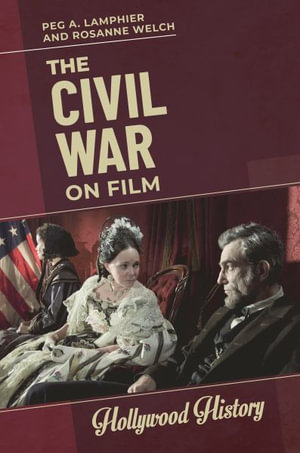 The Civil War on Film : Hollywood History - Peg A. Lamphier