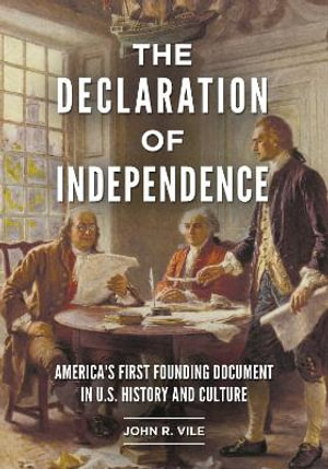 The Declaration of Independence : America's First Founding Document in U.S. History and Culture - John R. Vile