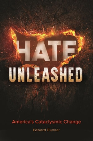 Hate Unleashed : America's Cataclysmic Change - Edward W. Dunbar