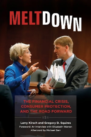 Meltdown : The Financial Crisis, Consumer Protection, and the Road Forward - Larry Kirsch