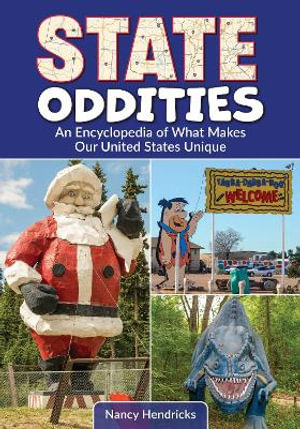 State Oddities : An Encyclopedia of What Makes Our United States Unique - Nancy Hendricks