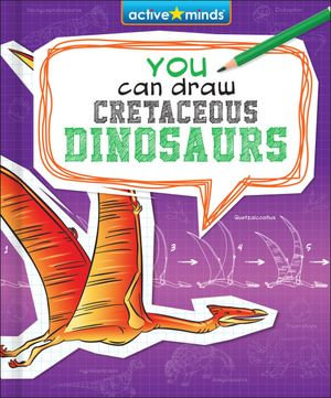 You Can Draw Cretaceous Dinosaurs : Active Minds: You Can Draw! - James Mravec