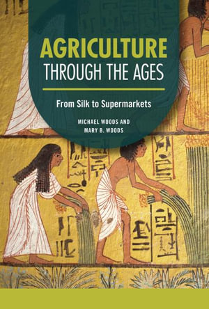 Agriculture Through the Ages : From Silk to Supermarkets - Michael Woods