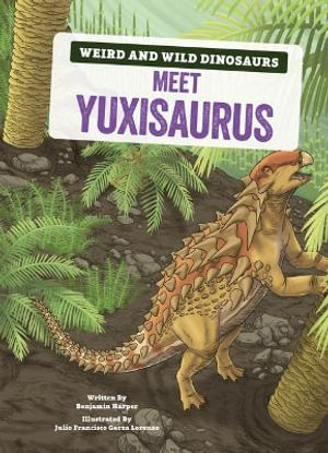 Meet Yuxisaurus : A Graphic Guide - Benjamin Harper