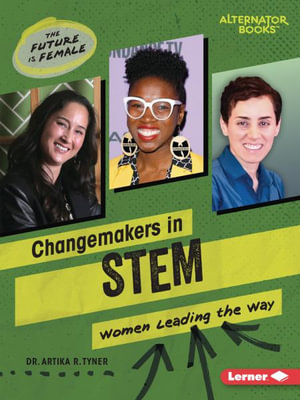 Changemakers in Stem : Women Leading the Way - Artika R. Tyner