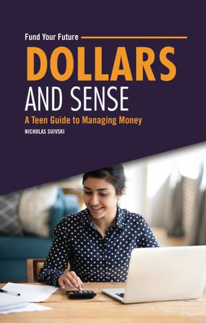 Dollars and Sense : A Teen Guide to Managing Money - Nicholas Suivski