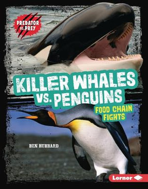 Killer Whales vs. Penguins : Food Chain Fights - Ben Hubbard