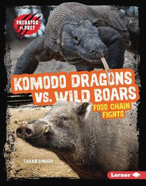 Komodo Dragons vs. Wild Boars : Food Chain Fights - Sarah Roggio