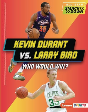 Kevin Durant vs. Larry Bird : Who Would Win? - Margaret J. Goldstein