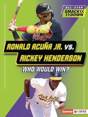 Ronald Acuna Jr. vs. Rickey Henderson : Who Would Win? - Brianna Kaiser