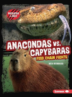 Anacondas vs. Capybaras : Food Chain Fights - Ben Hubbard