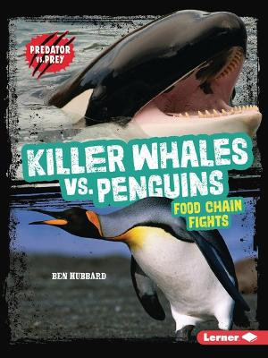 Killer Whales vs. Penguins : Food Chain Fights - Ben Hubbard