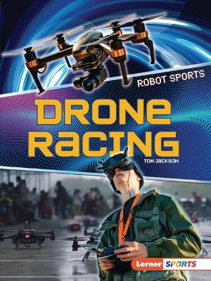 Drone Racing : Robot Sports (Lerner (Tm) Sports) - Tom Jackson