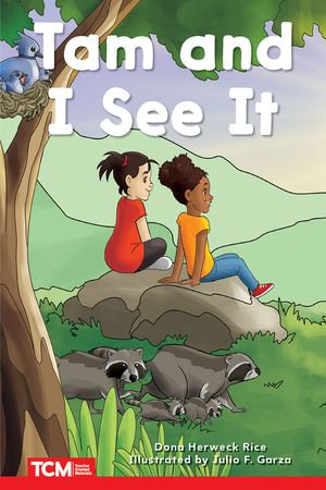 Tam and I See It : PreK/K: Book 3 - Dona Herweck Rice