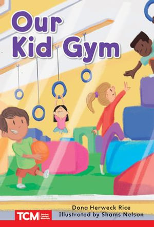 Our Kid Gym : Level 1: Book 2 - Dona Herweck Rice