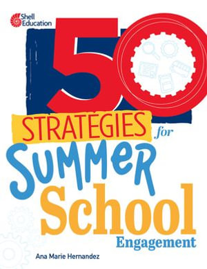 50 Strategies for Summer School Engagement : 50 Strategies - Ana Marie Hernandez