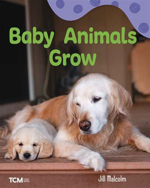 Baby Animals Grow : A Wordless Nonfiction Book - Jill Malcolm