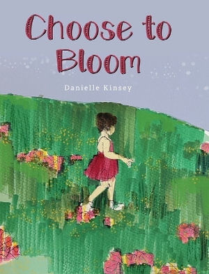 Choose to Bloom - Danielle Kinsey