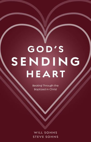 God's Sending Heart : Beating Through the Baptized in Christ - Will Sohns