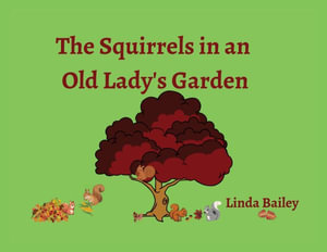 The Squirrels in an Old Lady's Garden - Linda Bailey