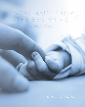 Every Name from the Beginning : Baby's Name - Karen M. Smith