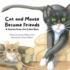 Cat and Mouse Become Friends : A Stories From the Cabin Book - Audrey Walters-Sohn