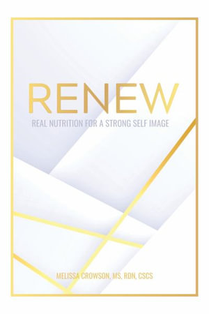 Renew : Real Nutrition for a Strong Self Image - MS RDN CSCS Melissa Crowson