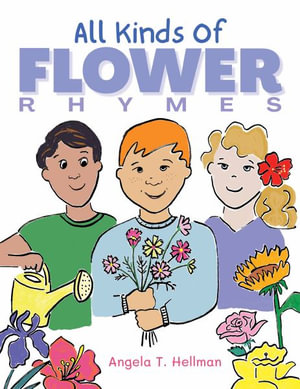 All Kinds of Flower Rhymes - Angela T. Hellman